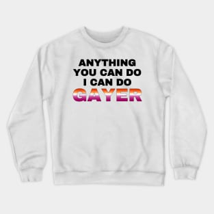 Anything You Can Do I Can Do Gayer - Lesbian Flag - Lesbian Pride Crewneck Sweatshirt